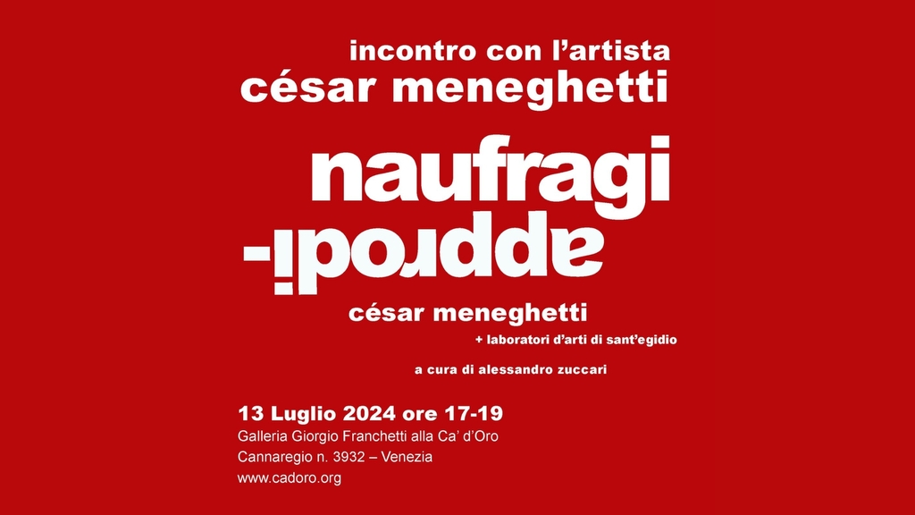 Naufragi – approdi: Sabato 13 luglio apertura straordinaria della Mostra dei laboratori d'Arte di Sant'Egidio e incontro con César Meneghetti alla Ca’ d’Oro